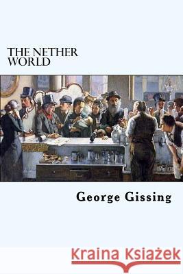 The Nether World George Gissing 9781717021816