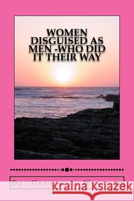 WOMEN DISGUISED AS MEN -who did it their way Walford, Gerald a. 9781717022233 Createspace Independent Publishing Platform