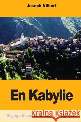 En Kabylie: Voyage d'une Parisienne au Djurjura Vilbort, Joseph 9781717022325 Createspace Independent Publishing Platform