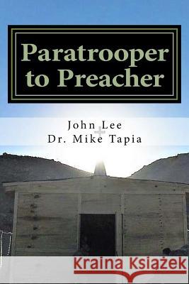 Paratrooper to Preacher: The story of one ordinary man, serving an extraordinary God. Tapia, Mike 9781717025609 Createspace Independent Publishing Platform
