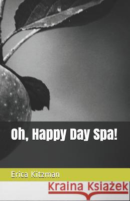 Oh, Happy Day Spa! Erica Kitzman 9781717026002