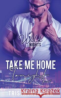 Take Me Home Tonight Trista Jaszczak 9781717031631 Createspace Independent Publishing Platform