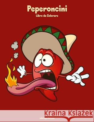Peperoncini Libro da Colorare 1 Snels, Nick 9781717037305 Createspace Independent Publishing Platform
