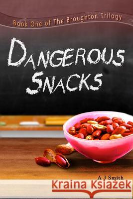 Dangerous Snacks A. J. Smith 9781717037596 Createspace Independent Publishing Platform