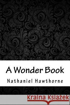 A Wonder Book Nathaniel Hawthorne 9781717038180