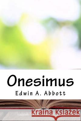 Onesimus Edwin A. Abbott 9781717039002 Createspace Independent Publishing Platform