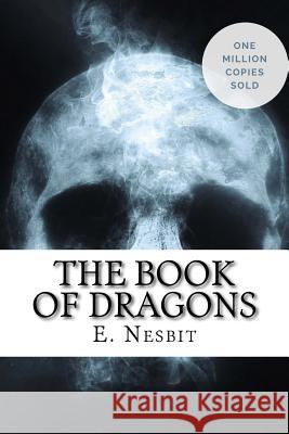 The Book of Dragons E. Nesbit 9781717040275 Createspace Independent Publishing Platform