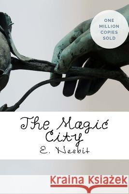 The Magic City E. Nesbit 9781717040350 Createspace Independent Publishing Platform