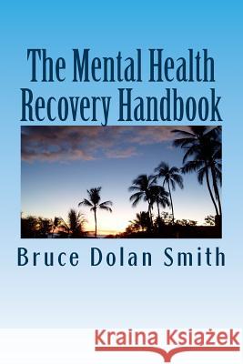 The Mental Health Recovery Handbook Bruce Dolan Smith 9781717042583 Createspace Independent Publishing Platform