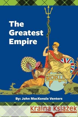 The Greatest Empire: Memoirs of my boyhood living within the boundaries of the Greatest Empire. Marty Lee John MacKenzie Venters 9781717044563 Createspace Independent Publishing Platform