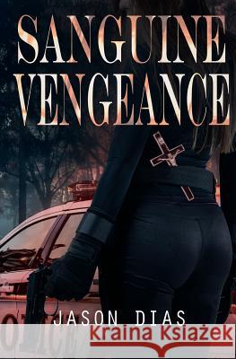 Sanguine Vengeance Jason Dias 9781717045287 Createspace Independent Publishing Platform