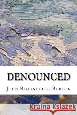 Denounced: A Romance John Bloundelle-Burton 9781717047250