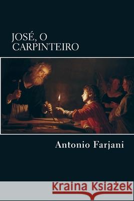 Jose, o Carpinteiro Farjani, Antonio 9781717048370 Createspace Independent Publishing Platform