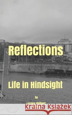 Reflections: Life in Hindsight Lasana Philbert 9781717048660 Createspace Independent Publishing Platform