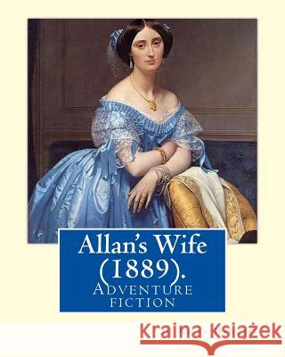 Allan's Wife (1889). By: H. Rider Haggard: Adventure fiction Haggard, H. Rider 9781717049070