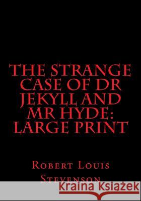 The Strange Case of Dr Jekyll and Mr Hyde: Large Print Robert Louis Stevenson Dr Anne Rooney 9781717049186 Createspace Independent Publishing Platform