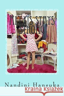 Alexis Stays Strong Nandini Hansuka 9781717049452 Createspace Independent Publishing Platform