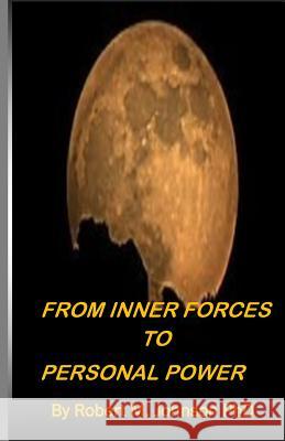 From Inner Forces to Personal Power Robert M. Johnso 9781717050595 Createspace Independent Publishing Platform