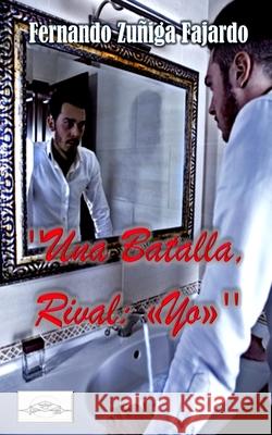 Una batalla, rival: yo Fernando Zuniga Fajardo 9781717051219 Createspace Independent Publishing Platform