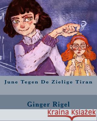 June Tegen De Zielige Tiran Rigel, Ginger 9781717052636 Createspace Independent Publishing Platform