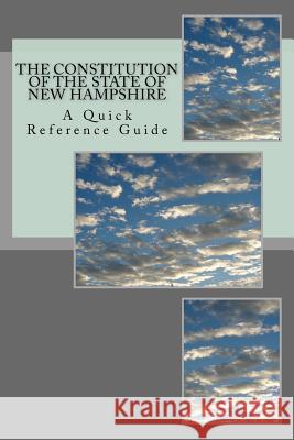 The Constitution of the State of New Hampshire: A Quick Reference Guide Timothy Ball 9781717052841 Createspace Independent Publishing Platform