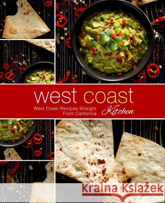 West Coast Kitchen: West Coast Recipes Straight from California Booksumo Press 9781717055620 Createspace Independent Publishing Platform