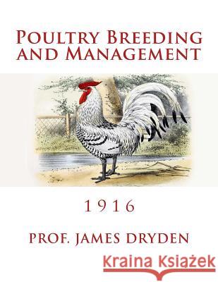 Poultry Breeding and Management: 1916 Prof James Dryden Jackson Chambers 9781717057112 Createspace Independent Publishing Platform