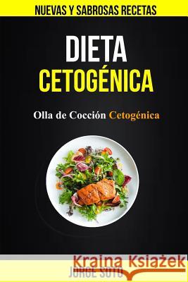 Dieta cetogénica: Olla de Cocción Cetogénica (Nuevas y Sabrosas Recetas) Flores, Aitana 9781717058423 Createspace Independent Publishing Platform