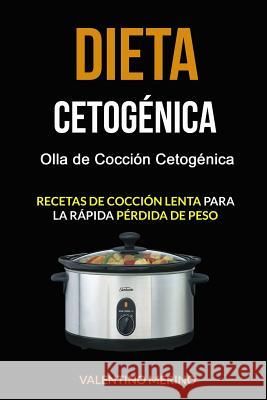 Dieta cetogénica: Olla de Cocción Cetogénica (Recetas de cocción lenta para la rápida pérdida de peso) Alonso, Miranda 9781717058430 Createspace Independent Publishing Platform