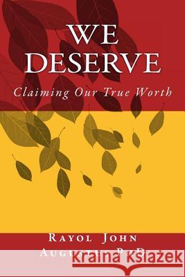 We Deserve: Claiming Our True Worth Rayol John Augustu 9781717065698 Createspace Independent Publishing Platform