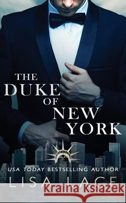 The Duke of New York: A Contemporary Bad Boy Royal Romance Lisa Lace 9781717065872 Createspace Independent Publishing Platform
