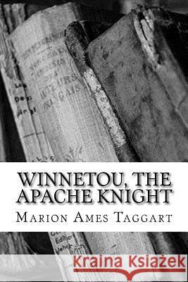 Winnetou, The Apache Knight Taggart, Marion Ames 9781717066077 Createspace Independent Publishing Platform