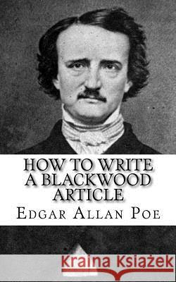 How to write a Blackwood Article Poe, Edgar Allan 9781717066374