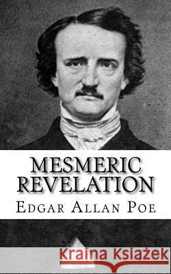 Mesmeric Revelation Edgar Allan Poe 9781717066435