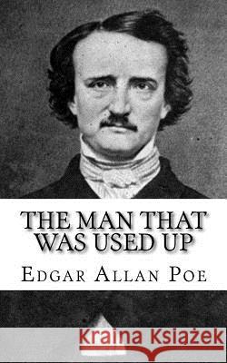 The Man That Was Used Up Edgar Allan Poe 9781717067739