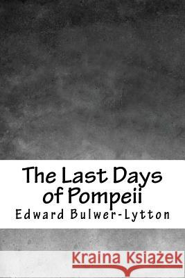 The Last Days of Pompeii Edward Bulwer Lytton Lytton 9781717070883