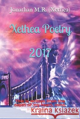 Xethea Poetry- 2017 Jonathan B. M 9781717071293 Createspace Independent Publishing Platform