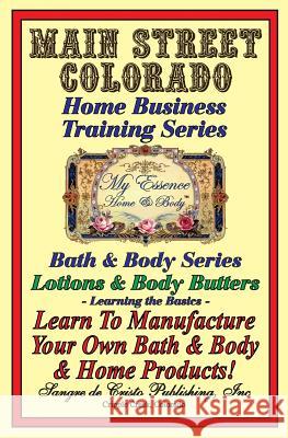 Manufacturing Body Lotions & Body Butters: Learning the Basics Mr Timothy M. Braun Mrs Anita M. Braun 9781717073181 Createspace Independent Publishing Platform