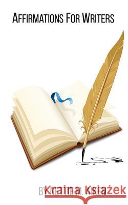 Affirmations For Writers Aiken, Nettie M. 9781717073266 Createspace Independent Publishing Platform