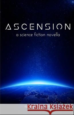 Ascension: A Science Fiction Novella Robert Brumm 9781717073341