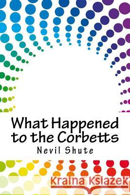 What Happened to the Corbetts Nevil Shute 9781717075833 Createspace Independent Publishing Platform