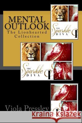 Mental Outlook: The Lionhearted Collection Viola Pressley 9781717078186 Createspace Independent Publishing Platform