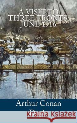 A Visit to Three Fronts: June 1916 Arthur Cona 9781717080035 Createspace Independent Publishing Platform
