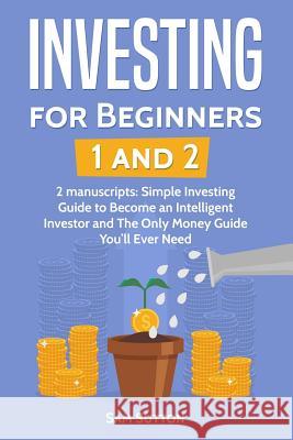 Investing for Beginners: Investing for Beginners 1 and Investing for Beginners 2 Sam Sutton 9781717080066 Createspace Independent Publishing Platform
