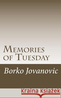 Memories of Tuesday: poems 1997-2017 Jovanovic, Borko D. 9781717080745