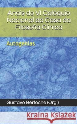 Anais do VI Coloquio Nacional da Casa da Filosofia Clinica: Autogenias Rossi, Rosangela 9781717080912 Createspace Independent Publishing Platform