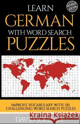 Learn German with Word Search Puzzles: Learn German Language Vocabulary with Challenging Word Find Puzzles for All Ages David Solenky 9781717080950 Createspace Independent Publishing Platform