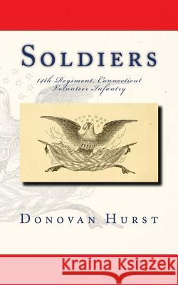 Soldiers of the 14th Regiment, Connecticut Volunteer Infantry Donovan Hurst 9781717081216 Createspace Independent Publishing Platform