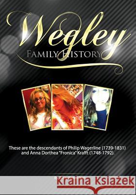 The Wegley Family History Tracy Richardson 9781717081476 Createspace Independent Publishing Platform