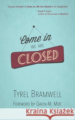 Come In, We Are Closed Tyrel Bramwell 9781717081858 Createspace Independent Publishing Platform